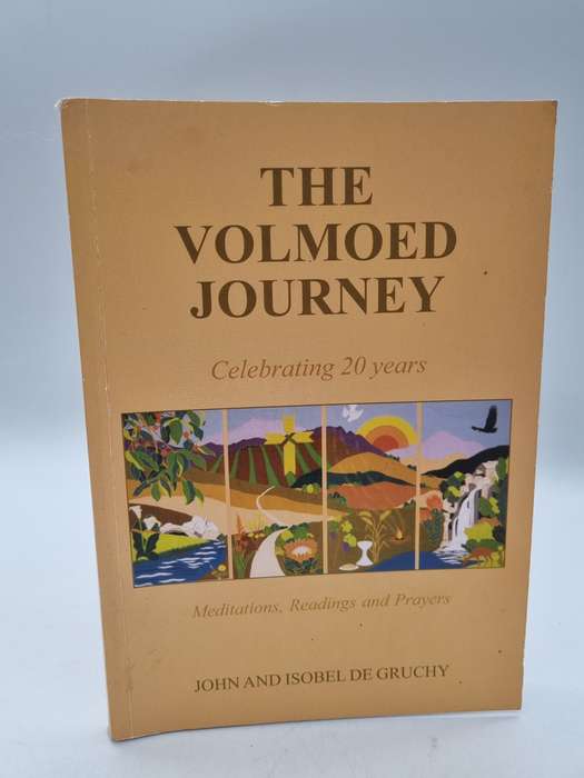 The Volmoed Journey Celebrating 20 years. Meditations, Readings & Prayers John and Isobel De Gruchy