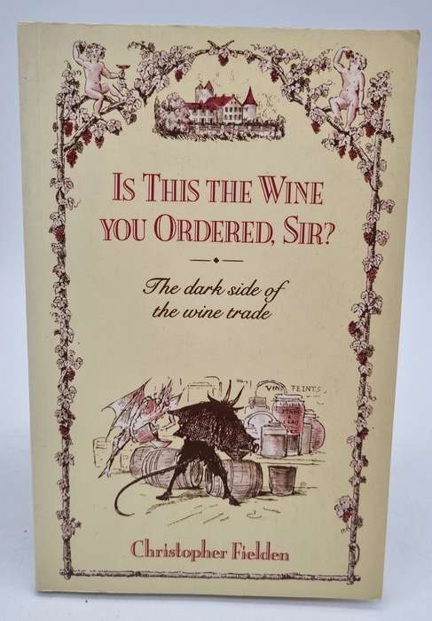 Is This the Wine You Ordered, Sir: The Dark Side of the Wine Trade - Christopher Fielden