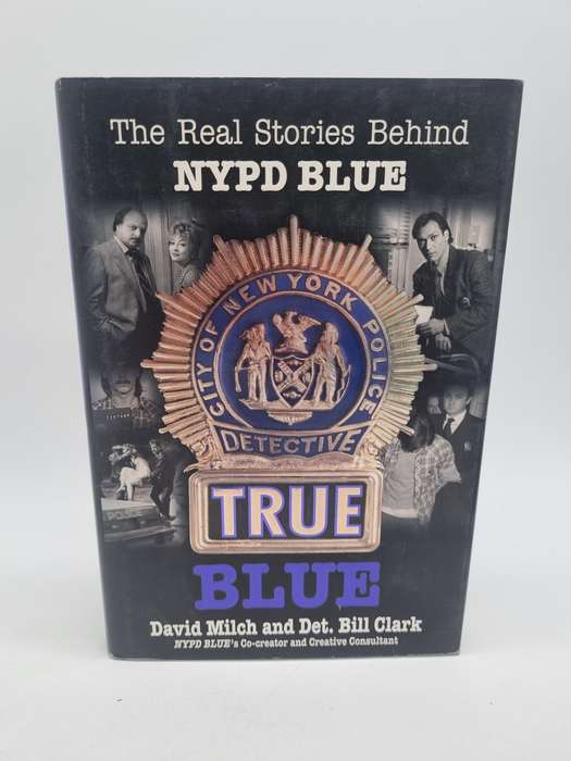 True Blue: The Real Stories Behind NYPD Blue by David Milch and Bill Clark