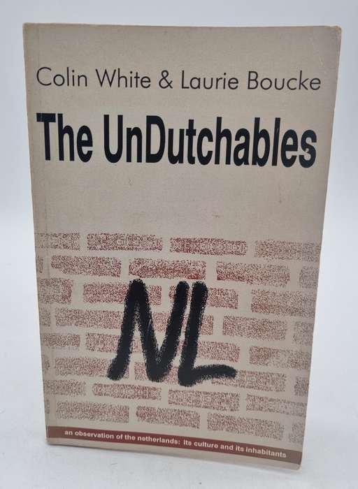 The Undutchables: An Observation of the Netherlands, Its Culture and Its Inhabitants - Colin White