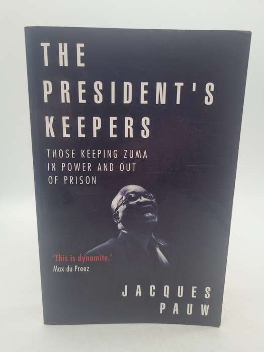 The President's Keepers - Jacques Pauw | Those Keeping Zuma in Power and Out of Prison