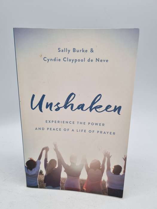 Unshaken: Experience the Power and Peace of a Life of Prayer - Sally Burke