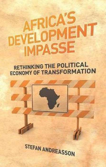 Africa`s Development Impasse Rethinking the Political Economy of Transformation ~ Stefan Andreasson