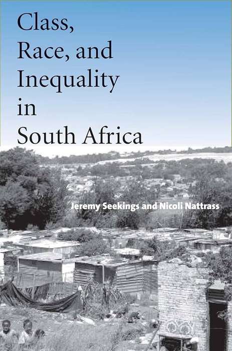 Class, Race, and Inequality in South Africa ~ Jeremy Seekings & Nicoli Nattrass