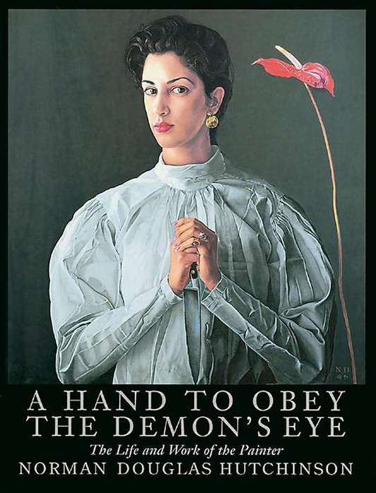 A Hand To Obey The Demon's Eye: The Life and Work of the Painter ~ Norman Douglas Hutchinson