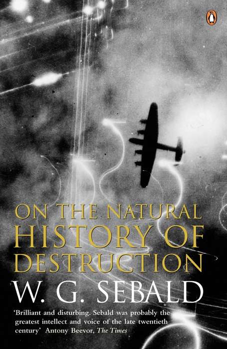 On the Natural History of Destruction ~ W. G. Sebald 2003