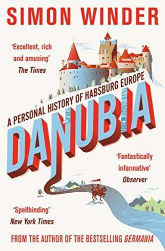 Danubia: A Personal History of Habsburg Europe ~ Simon Winder