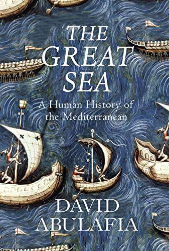 The Great Sea: A Human History of the Mediterranean ~ David Abulafia