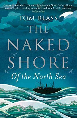 The Naked Shore: Of the North Sea by Tom Blass | Bloomsbury 2017