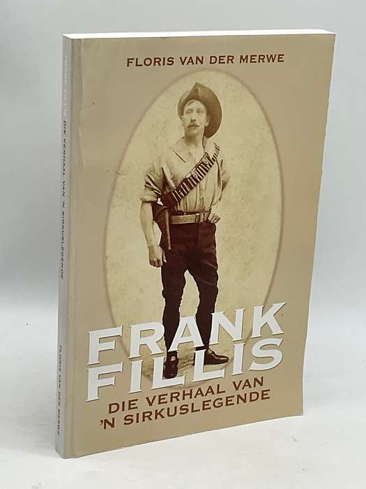 Frank Fillis: Die Verhaal van 'n Sirkuslegende ~ Floris Van der Merwe