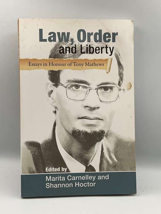 Law, Order and Liberty - Essays in Honour of Tony Mathews ~  Marita Carnelley & Shannon Hoctor