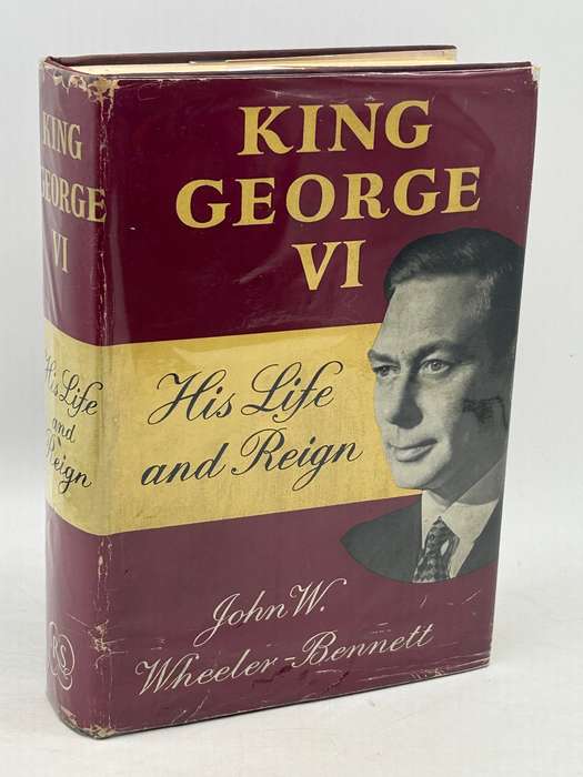 King George VI His Life and Reign by John W Wheeler-Bennett