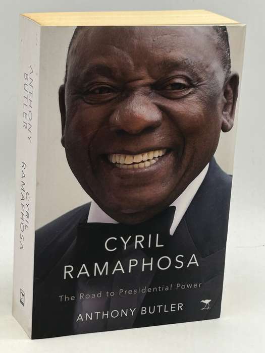 Cyril Ramaphosa: The Road to Presidential Power - Anthony Butler