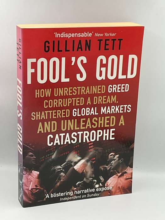 Fool's Gold - Gillian Tett |  How Unrestrained Greed Corrupted a Dream, Shattered Global Markets ...