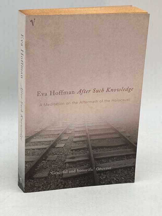 After Such Knowledge: Memory, History, and the Legacy of the Holocaust ~ Eva Hoffman