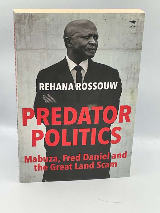 Predator Politics: Mabuza, Fred Daniel and the Great Land Scam by Rehana Rossouw