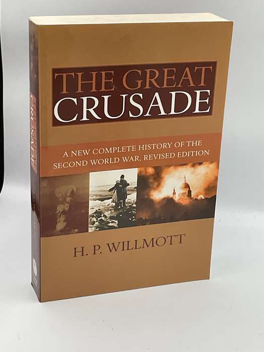 The Great Crusade: A New Complete History of the Second World War ~ HP Willmott