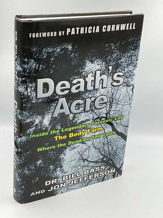 Death's Acre: Inside the Legendary Forensic Lab the Body Farm Where the Dead Do Tell Tales Bill Bass