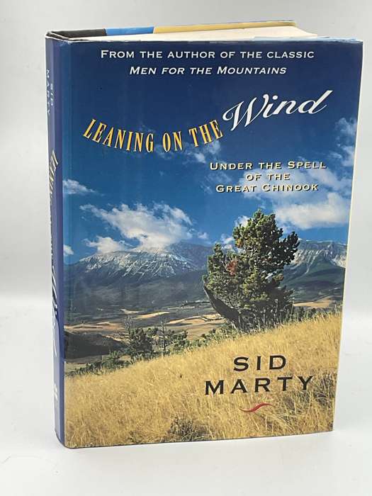 Leaning on the Wind - Under the Spell of the Great Chinook by Sid Marty | Signed