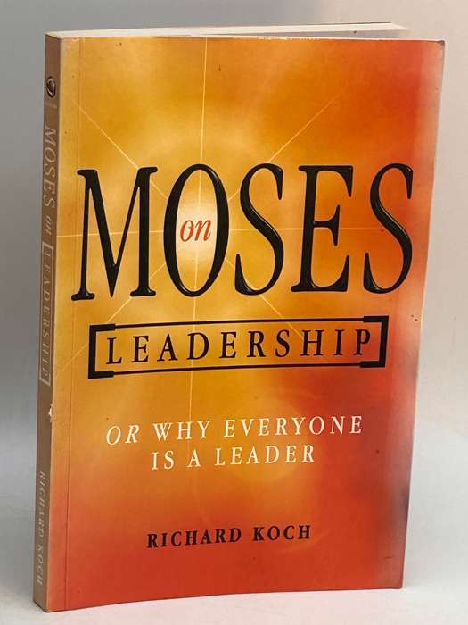 Moses on Leadership: Or Why Everyone is a Leader ~ Richard Koch