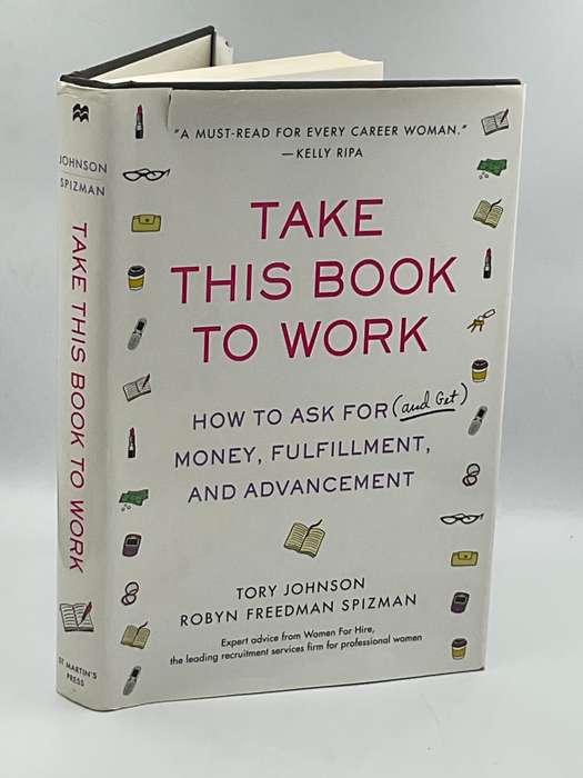 Take This Book to Work: How to Ask for (and Get) Money, Fulfillment, and Advancement - Tory Johnson