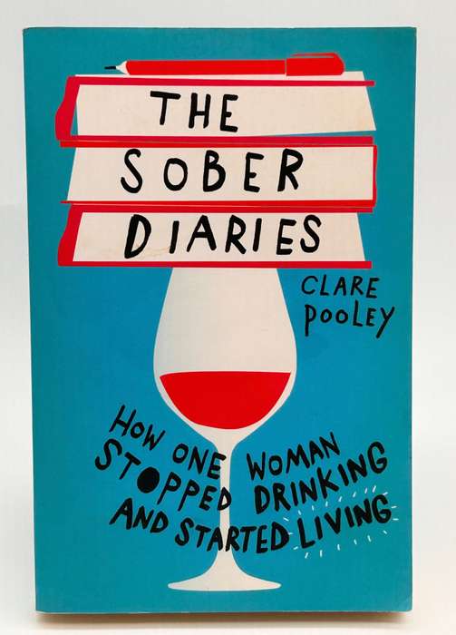 The Sober Diaries: How one woman stopped drinking and started living by  Clare Pooley