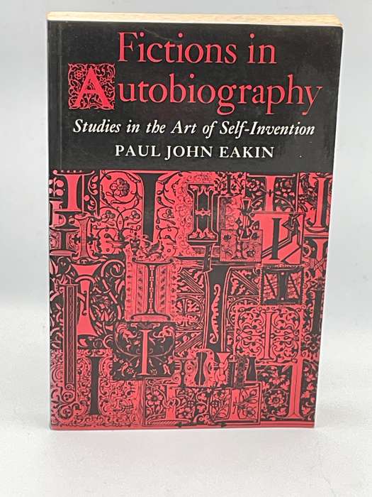 Fictions in Autobiography: Studies in the Art of Self-Invention - Paul John Eakin | Writing