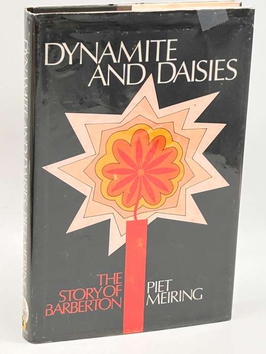 Dynamite and Daisies, The Story of Barberton - Piet Meiring