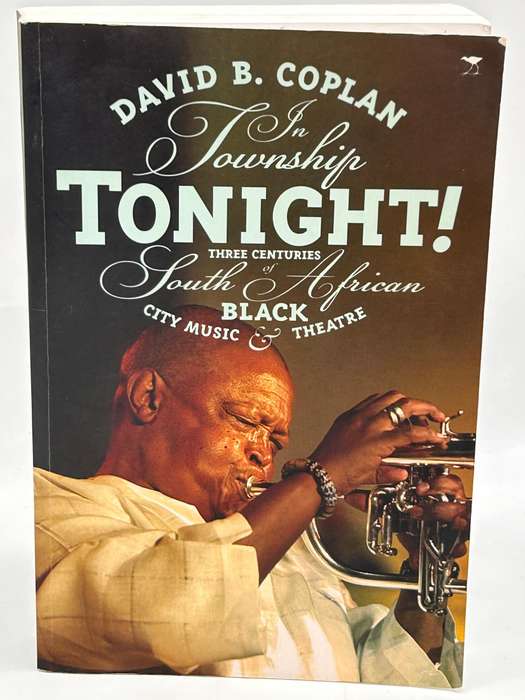 In township tonight!: South Africas Black City Music and Theatre ~ David B Coplan