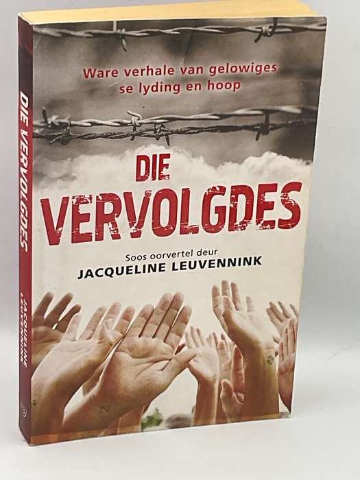 Die Vervolgdes - Jacqueline Leuvennink | Ware verhale van gelowiges se lyding en hoop