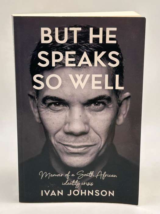 But He Speaks So Well: Memoir of a South African Identity Crisis - Ivan Johnson