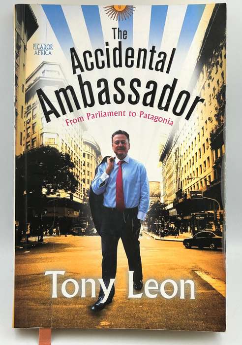 The Accidental Ambassador - From Parliament to Patagonia ~ Tony Leon Signed