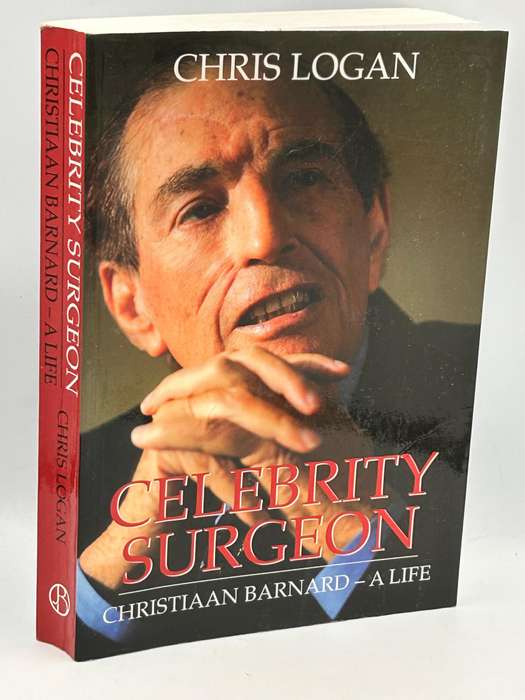 Celebrity Surgeon Christiaan Barnard - A Life by Chris Logan