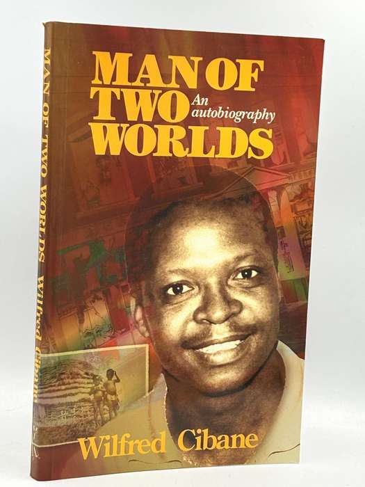 Man of Two Worlds - An Autobiography by Wilfred Cibane