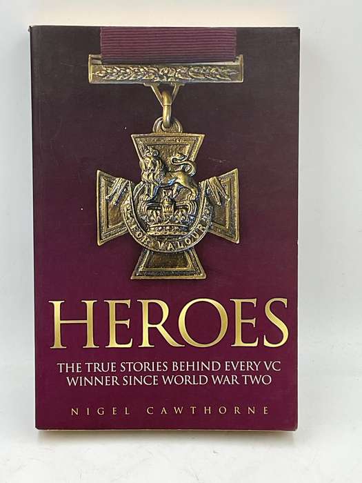 Heroes - Nigel Cawthorne | The True Stories Behind Every VC Winner Since World War Two