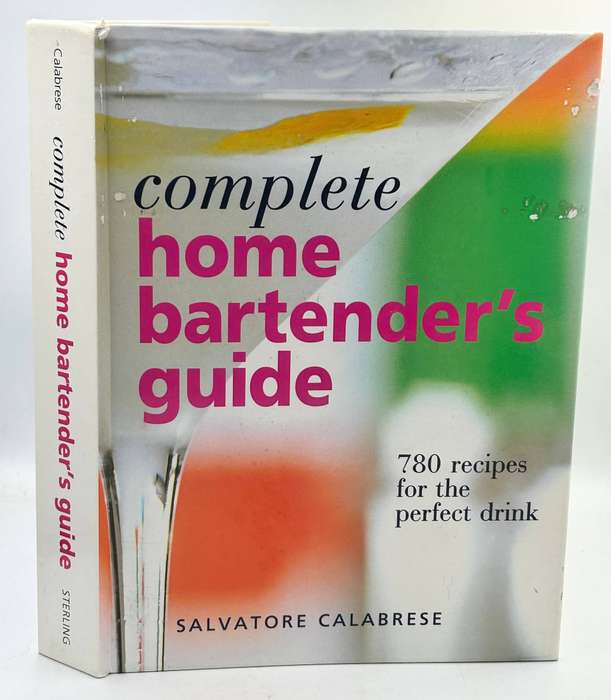 Complete Home Bartender's Guide: 780 Recipes for the Perfect Drink  Salvatore Calabrese