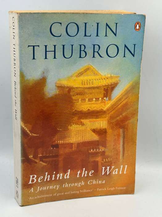 Behind the Wall: A Journey Through China by Colin Thubron
