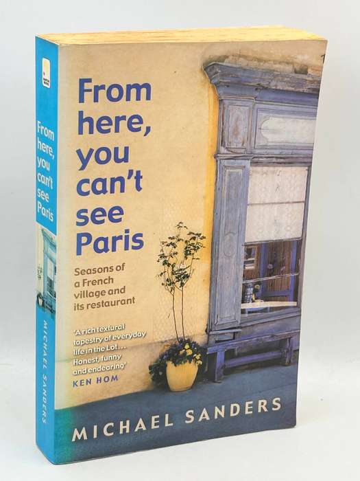 From Here, You Can't See Paris: Seasons of a French Village and Its Restaurant ~ Michael S. Sanders