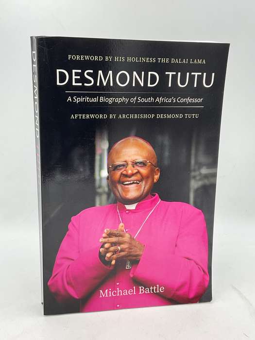 Desmond Tutu: A Spiritual Biography of South Africa's Confessor by Michael Battle
