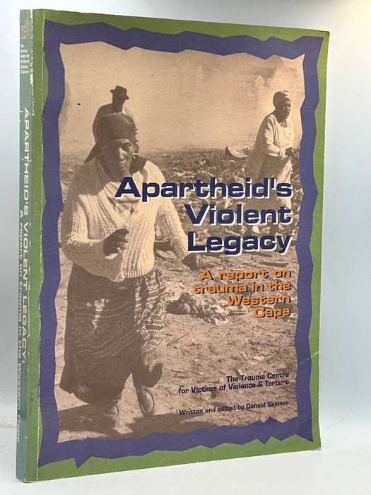 Apartheids Violent Legacy: A Report on Trauma in the Western Cape by Donald Skinner