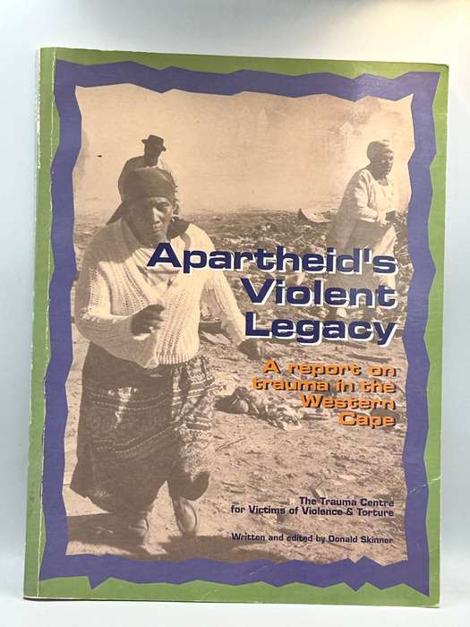 Apartheids Violent Legacy: A Report on Trauma in the Western Cape by Donald Skinner