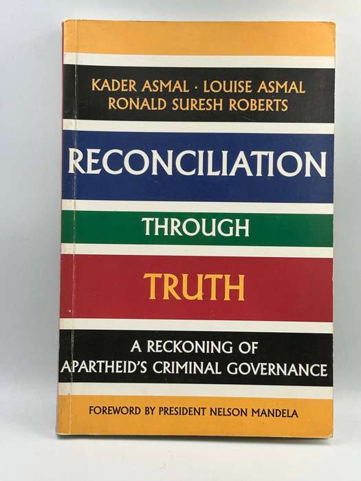 Reconciliation Through Truth by Kader Asmal, Louise Asmal, Ronald Suresh Roberst