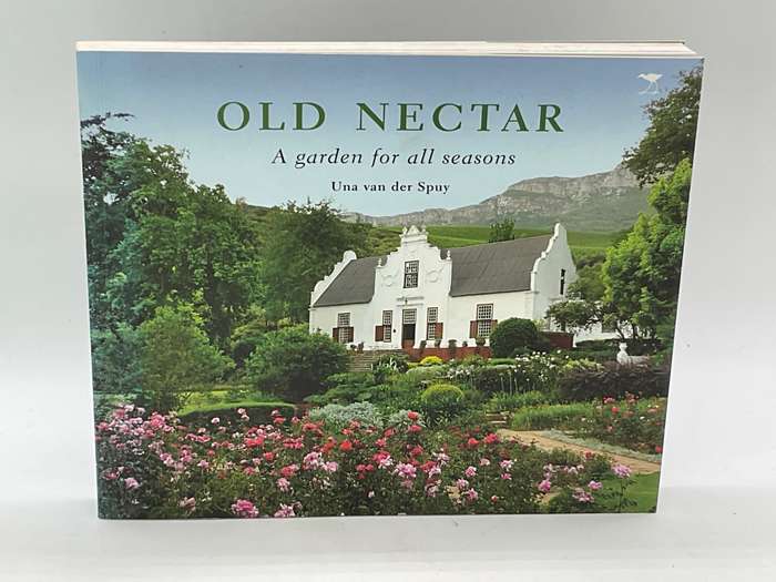 Old Nectar, A Garden For All Seasons by Una Van Der Spuy