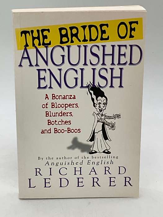 The Bride of Anguished English: A Bonanza of Bloopers, Botches and Blunders - Richard Lederer