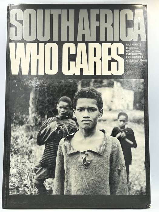 South Africa Who Cares ~ Paul Alberts,Bee Berman, Patrick Royal, Paul Weinberg, Gisela Wulfsohn
