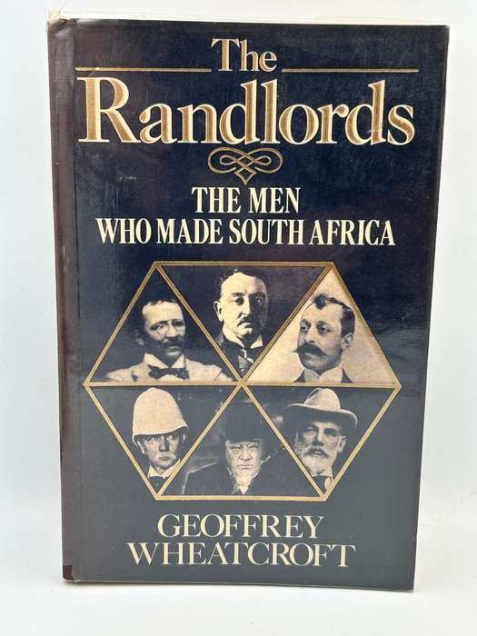 The Randlords: The Men who made South Africa by Geoffrey Wheatcroft