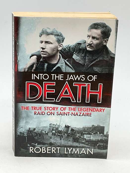 Into the Jaws of Death: The True Story of the Legendary Raid on Saint-Nazaire - Robert Lyman