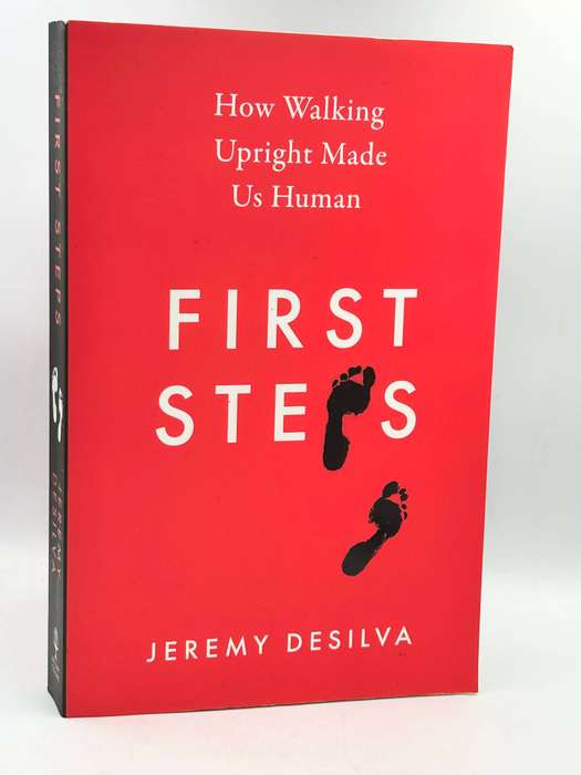First Steps: How Upright Walking Made Us Human ~ Jeremy Desilva