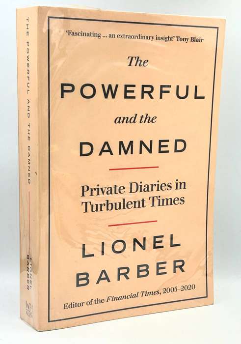 The Powerful and The Damned ~ Life behind the headlines in financial times by Lionel Barber