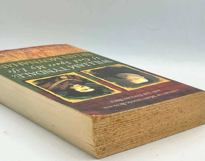 William Tyndale: If God Spare My Life ~ Martyrdom, Betrayal and the English Bible - Brian Moynahan